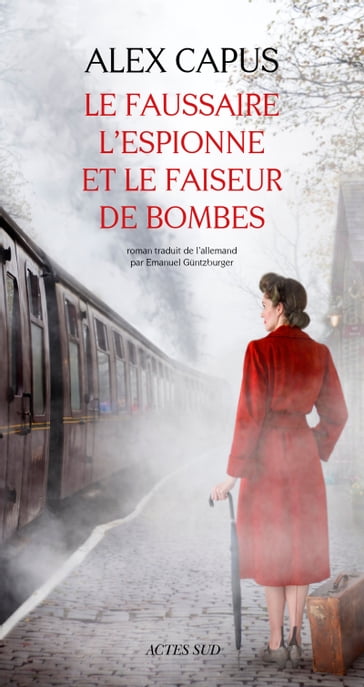 Le faussaire, l'espionne et le faiseur de bombes - Alex Capus