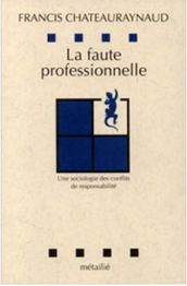 La faute professionnelle : Une sociologie des conflits de responsabilité