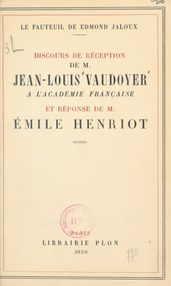 Le fauteuil de Edmond Jaloux : discours de réception de M. Jean-Louis Vaudoyer, prononcé le 22 juin 1950, à l Académie française et réponse de M. Émile Henriot
