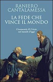 La fede che vince il mondo. L annuncio di Cristo nel mondo d oggi