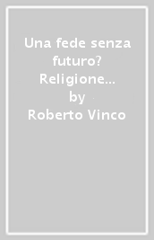 Una fede senza futuro? Religione e mondo cattolico in Gramsci