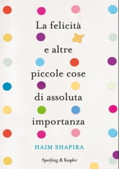 La felicità e altre piccole cose di assoluta importanza