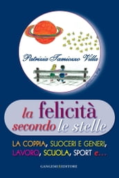 La felicità secondo le stelle - La coppia, suoceri e generi, lavoro, scuola, sport e...