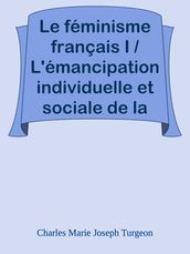 Le féminisme français I / L émancipation individuelle et sociale de la femme