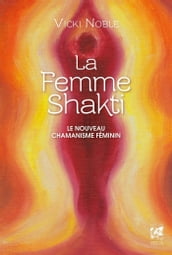 La femme Shakti - Le nouveau chamanisme féminin