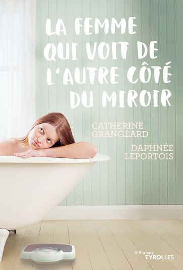 La femme qui voit de l'autre côté du miroir - Catherine Grangeard - Daphnée Leportois