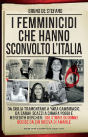 I femminicidi che hanno sconvolto l Italia. Da Giulia Tramontano a Yara Gambirasio, da Sarah Scazzi a Chiara Poggi e Meredith Kercher: 100 storie di donne uccise da chi diceva di amarle