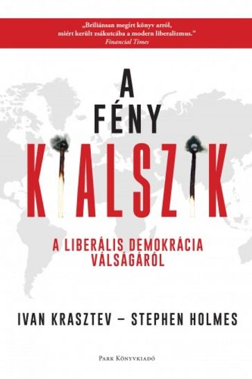 A fény kialszik - A liberális demokrácia válságáról - Ivan Krasztev - Stephen Holmes