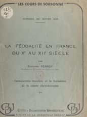 La féodalité en France du Xe au XIIe siècle (1). L aristocratie foncière et la formation de la classe chevaleresque