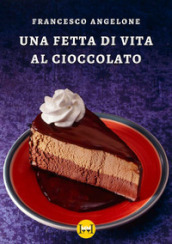 Una fetta di vita al cioccolato