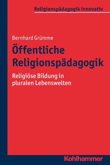 Öffentliche Religionspädagogik - Bernhard Grumme - Hans Mendl - Manfred L. Pirner - Martin Rothgangel - Rita Burrichter - Thomas Schlag