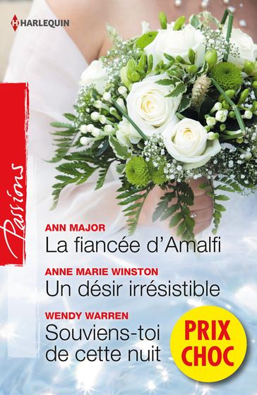 La fiancée d'Amalfi - Un désir irrésistible - Souviens-toi de cette nuit - Ann Major - Anne Marie Winston - Wendy Warren