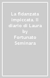 La fidanzata impiccata. Il diario di Laura