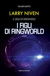 I figli di Ringworld. Il ciclo di Ringworld. 4.