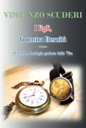 I figli, la nostra eternità. Ovvero. Il tempo, orologio garbato della vita