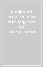 Il figlio del mare. L ultima delle leggende