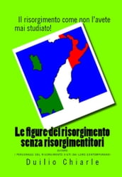 Le figure del risorgimento senza risorgimentitori ovvero i personaggi del risorgimento visti dai loro contemporanei