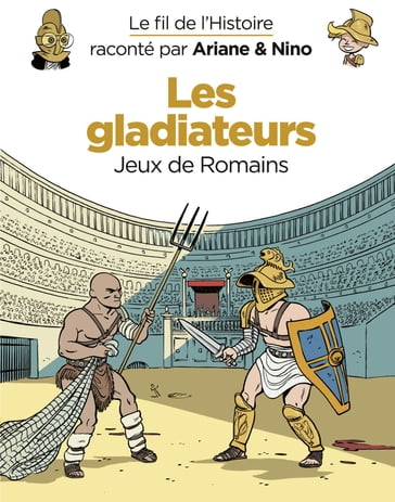 Le fil de l'Histoire raconté par Ariane & Nino - tome 10 - Les gladiateurs - Fabrice Erre