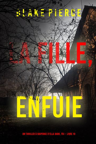 La fille, enfuie (Un Thriller à Suspense d'Ella Dark, FBI  Livre 10) - Blake Pierce