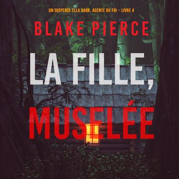 La fille, muselée (Un Thriller à Suspense d'Ella Dark, FBI  Livre 4) - Blake Pierce