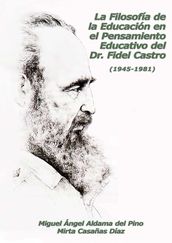 La filosofía de la educación en el pensamiento educativo del Dr. Fidel Castro: (1945-1981)