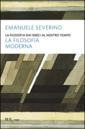 La filosofia dai Greci al nostro tempo. La filosofia moderna