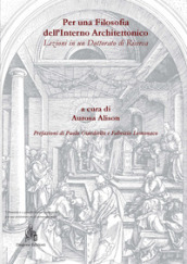 Per una filosofia dell interno architettonico. Lezioni in un dottorato di ricerca. Ediz. italiana e spagnola