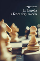 La filosofia e l etica degli scacchi