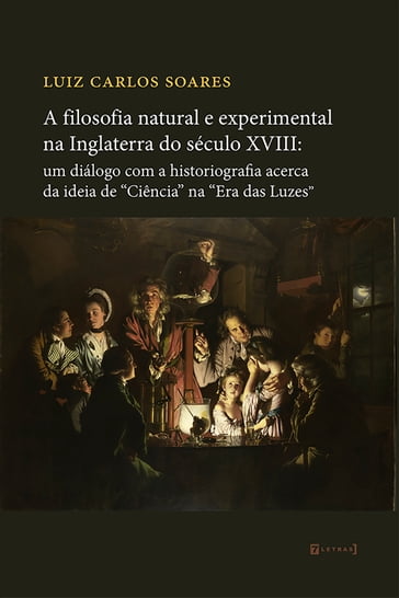 A filosofia natural e experimental na Inglaterra do século XVIII - Luiz Carlos Soares