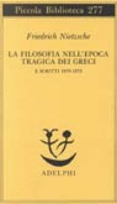 La filosofia nell epoca tragica dei greci e scritti 1870-1873