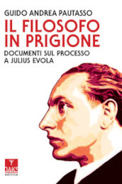 Il filosofo in prigione. Documenti sul processo a Julius Evola