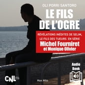 Le fils de l ogre. Révélations inédites de Selim, Le fils des tueurs en série Michel Fourniret et Monique Olivier