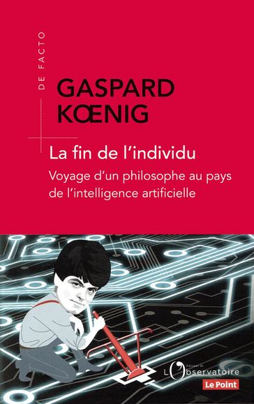 La fin de l'individu. Voyage d'un philosophe au pays de l'intelligence artificielle - Gaspard Koenig