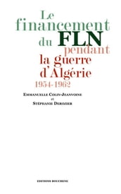Le financement du FLN pendant la guerre d Algérie, 1954-1962