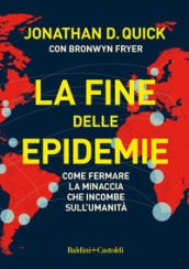 La fine delle epidemie. Come fermare la minaccia che incombe sull umanità