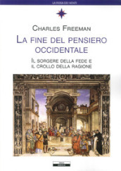 La fine del pensiero occidentale. Il sorgere della fede e il crollo della ragione