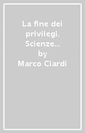 La fine dei privilegi. Scienze fisiche, tecnologia e istituzioni scientifiche sabaude nel Risorgimento