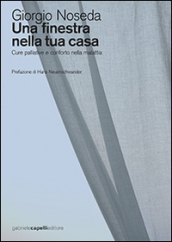 Una finestra nella tua casa. Cure palliative e conforto nella malattia