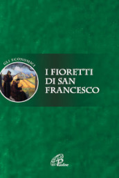 I fioretti di san Francesco. Ediz. integrale