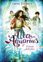 Il fiume dell oblio. Alea Aquarius. Vol. 6