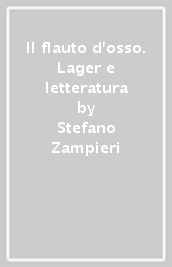 Il flauto d osso. Lager e letteratura