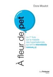 À fleur de pet - Le 1er livre sur la maladie des hyperballonnés qui ont le microbiote à l envers