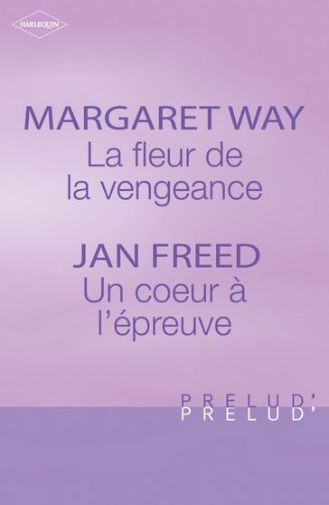 La fleur de la vengeance - Un coeur à l'épreuve (Harlequin Prélud') - Jan Freed - Margaret Way