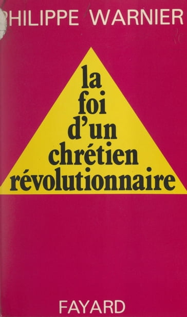 La foi d'un chrétien révolutionnaire - Philippe Warnier