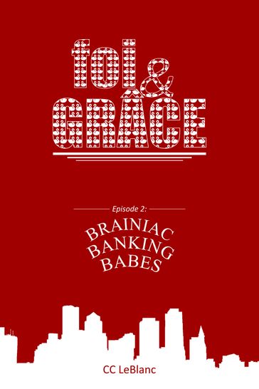 foi&GRACE Episode 2: Brainiac Banking Babes - CC LeBlanc