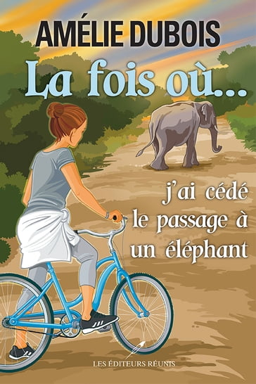 La fois où...j'ai cédé le passage à un éléphant - Amélie Dubois