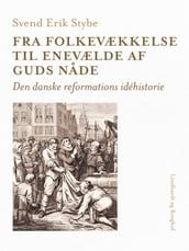 Fra folkevækkelse til enevælde af Guds nade. Den danske reformations idéhistorie