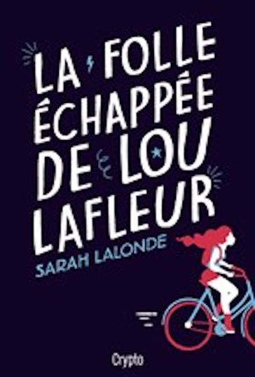 La folle échappée de Lou Lafleur - Sarah Lalonde