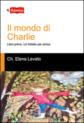 Un folletto per amico. Il mondo di Charlie. Libro primo