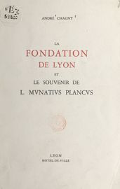 La fondation de Lyon et le souvenir de l mvnativs plancvs
